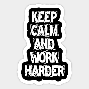 Keep Calm And Work Harder Sticker